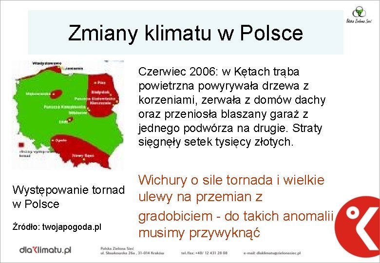 Zmiany klimatu w Polsce Czerwiec 2006: w Kętach trąba powietrzna powyrywała drzewa z korzeniami,