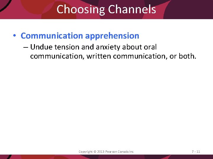 Choosing Channels • Communication apprehension – Undue tension and anxiety about oral communication, written