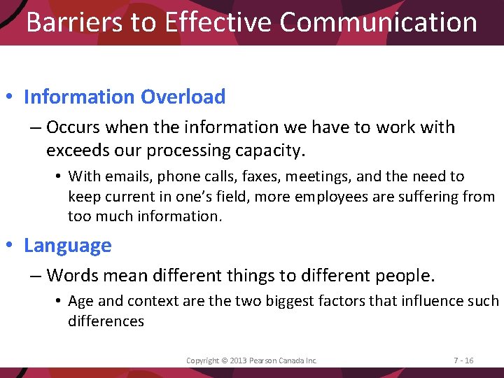 Barriers to Effective Communication • Information Overload – Occurs when the information we have