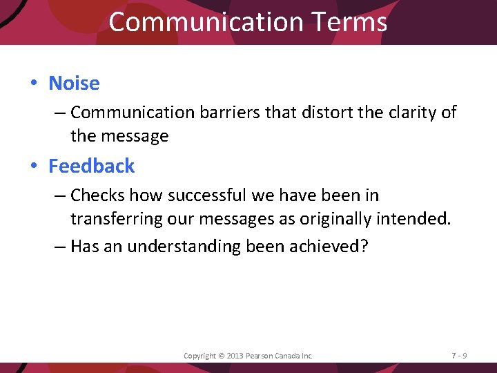 Communication Terms • Noise – Communication barriers that distort the clarity of the message