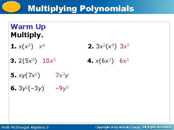 Multiplying Polynomials Warm Up Multiply. 1. x(x 3) x 4 2. 3 x 2(x