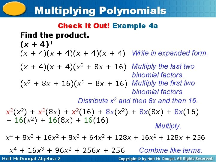 Multiplying Polynomials Check It Out! Example 4 a Find the product. (x + 4)4