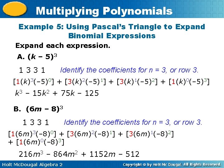 Multiplying Polynomials Example 5: Using Pascal’s Triangle to Expand Binomial Expressions Expand each expression.