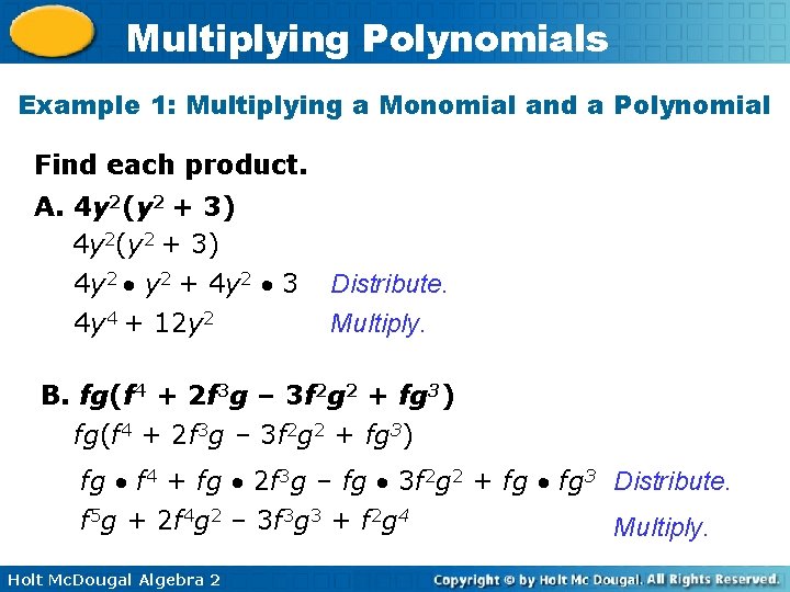 Multiplying Polynomials Example 1: Multiplying a Monomial and a Polynomial Find each product. A.