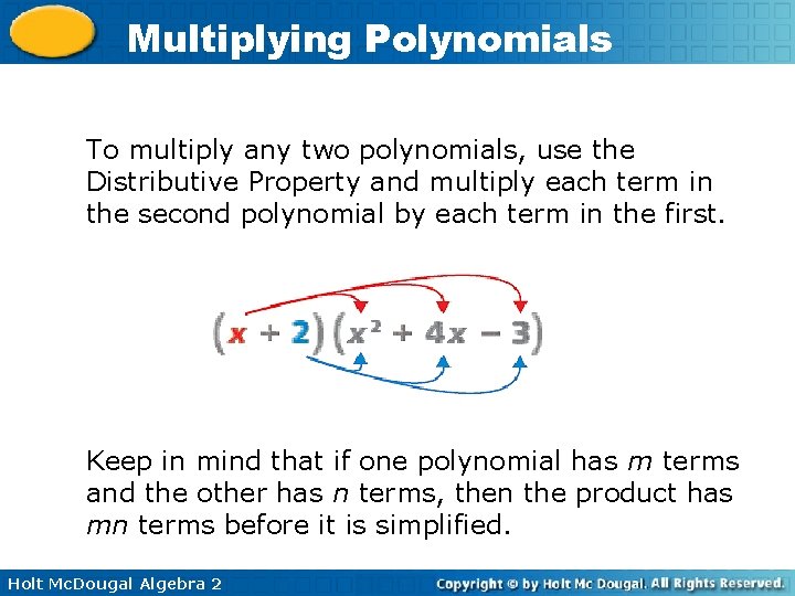 Multiplying Polynomials To multiply any two polynomials, use the Distributive Property and multiply each