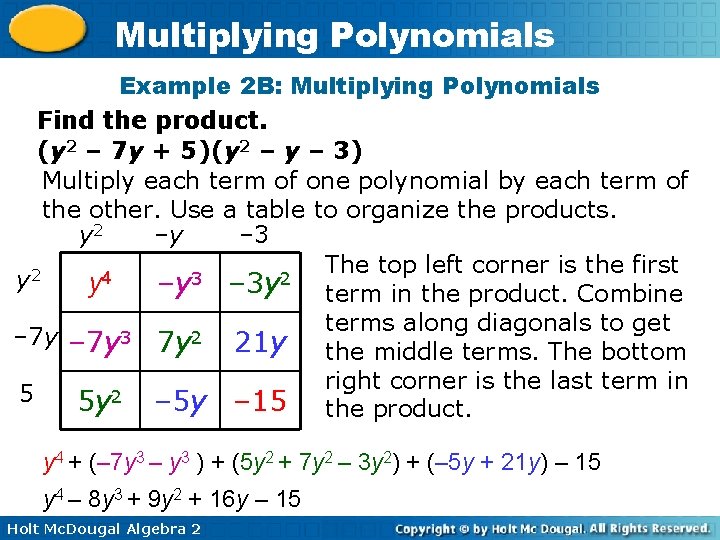 Multiplying Polynomials Example 2 B: Multiplying Polynomials Find the product. (y 2 – 7