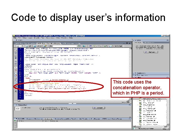 Code to display user’s information This code uses the concatenation operator, which in PHP