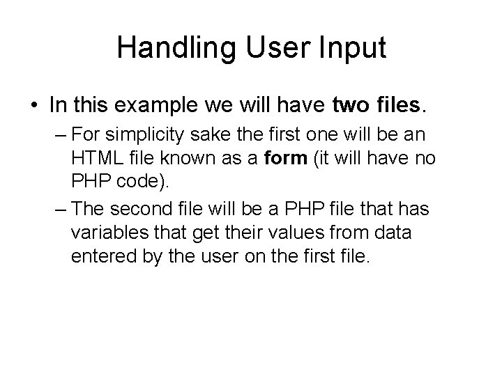 Handling User Input • In this example we will have two files. – For