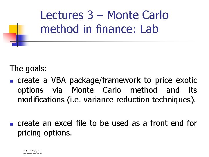 Lectures 3 – Monte Carlo method in finance: Lab The goals: n create a