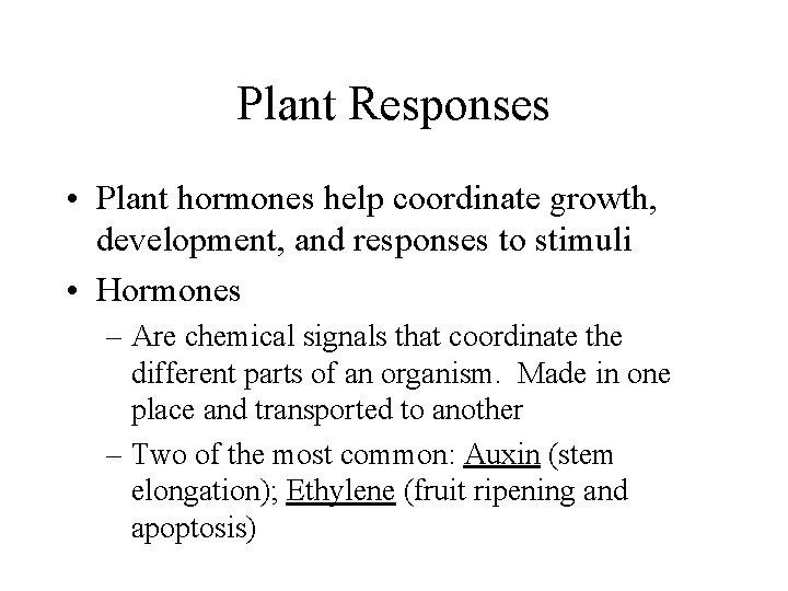 Plant Responses • Plant hormones help coordinate growth, development, and responses to stimuli •