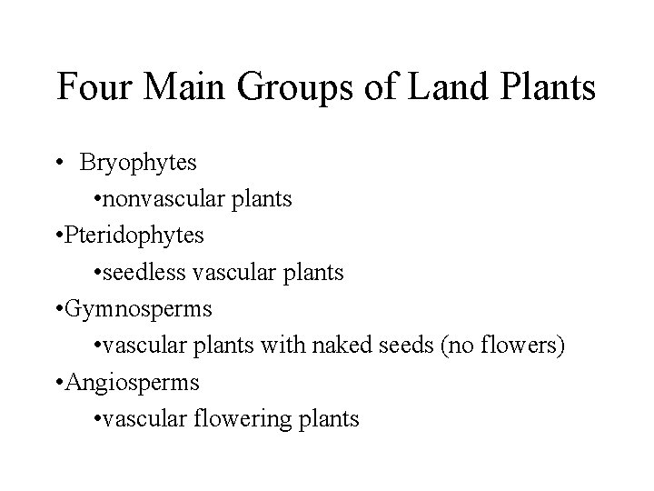 Four Main Groups of Land Plants • Bryophytes • nonvascular plants • Pteridophytes •