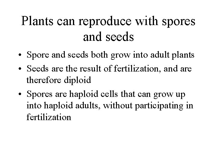 Plants can reproduce with spores and seeds • Spore and seeds both grow into