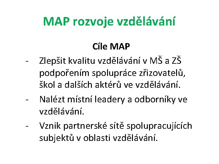 MAP rozvoje vzdělávání - - Cíle MAP Zlepšit kvalitu vzdělávání v MŠ a ZŠ MAP rozvoje vzdělávání - - Cíle MAP Zlepšit kvalitu vzdělávání v MŠ a ZŠ