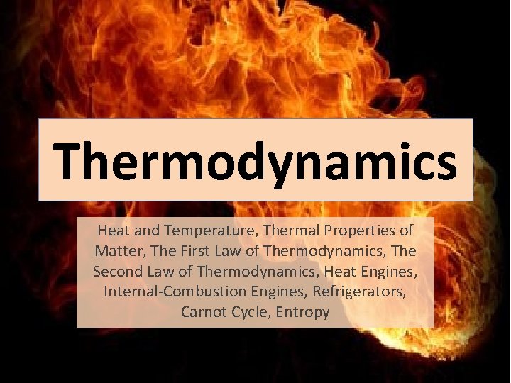 Thermodynamics Heat and Temperature, Thermal Properties of Matter, The First Law of Thermodynamics, The