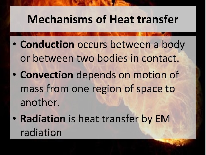 Mechanisms of Heat transfer • Conduction occurs between a body or between two bodies