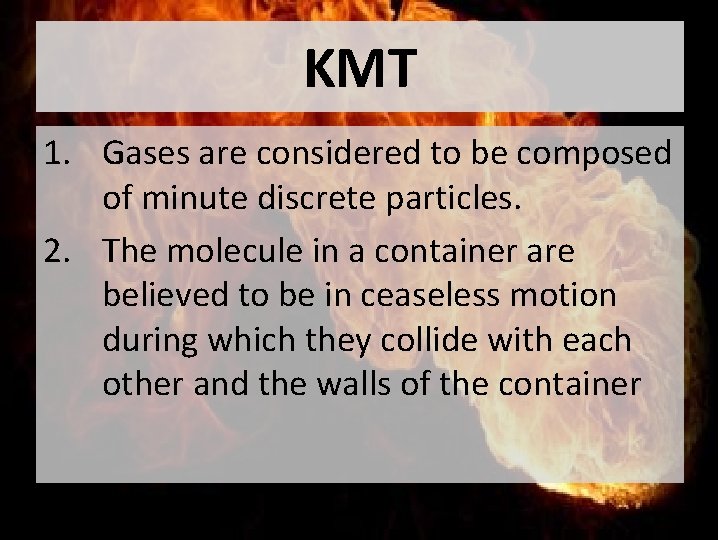 KMT 1. Gases are considered to be composed of minute discrete particles. 2. The