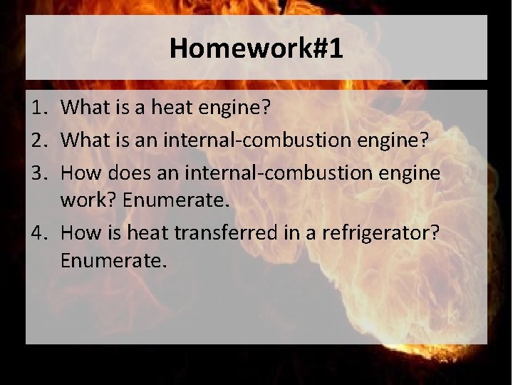 Homework#1 1. What is a heat engine? 2. What is an internal-combustion engine? 3.