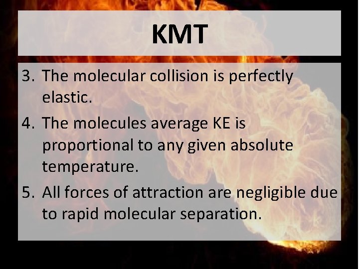 KMT 3. The molecular collision is perfectly elastic. 4. The molecules average KE is