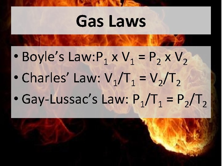 Gas Laws • Boyle’s Law: P 1 x V 1 = P 2 x