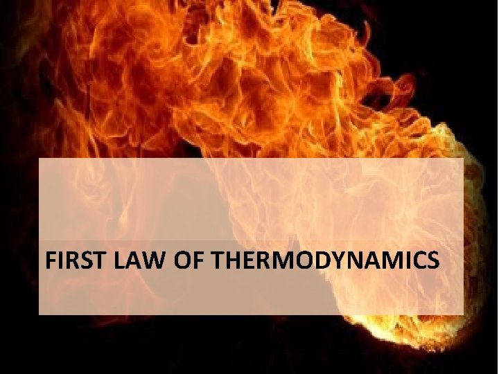 FIRST LAW OF THERMODYNAMICS 