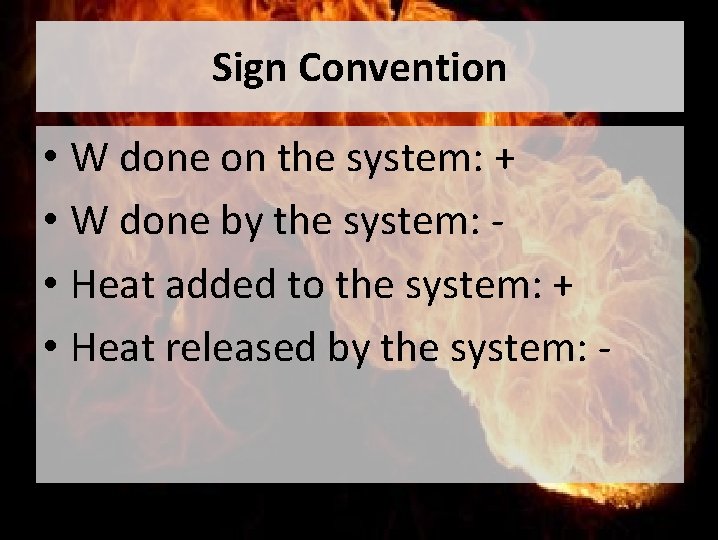 Sign Convention • W done on the system: + • W done by the