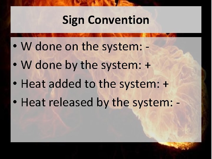 Sign Convention • W done on the system: • W done by the system: