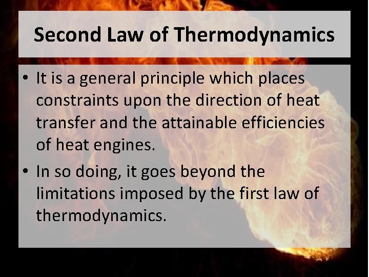 Second Law of Thermodynamics • It is a general principle which places constraints upon