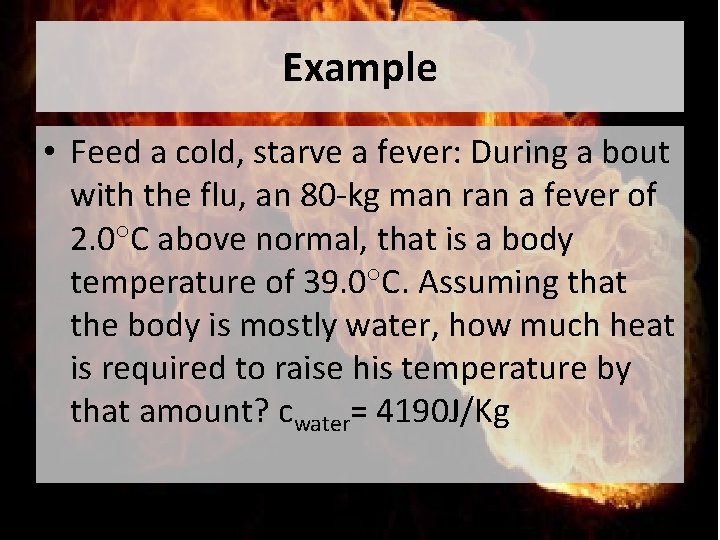 Example • Feed a cold, starve a fever: During a bout with the flu,