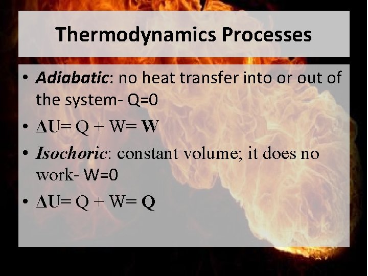 Thermodynamics Processes • Adiabatic: no heat transfer into or out of the system- Q=0