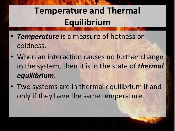 Temperature and Thermal Equilibrium • Temperature is a measure of hotness or coldness. •