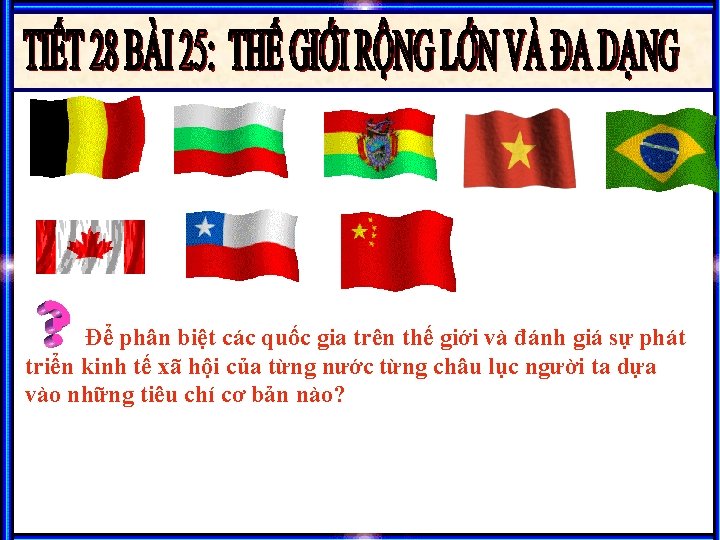 Để phân biệt các quốc gia trên thế giới và đánh giá sự phát