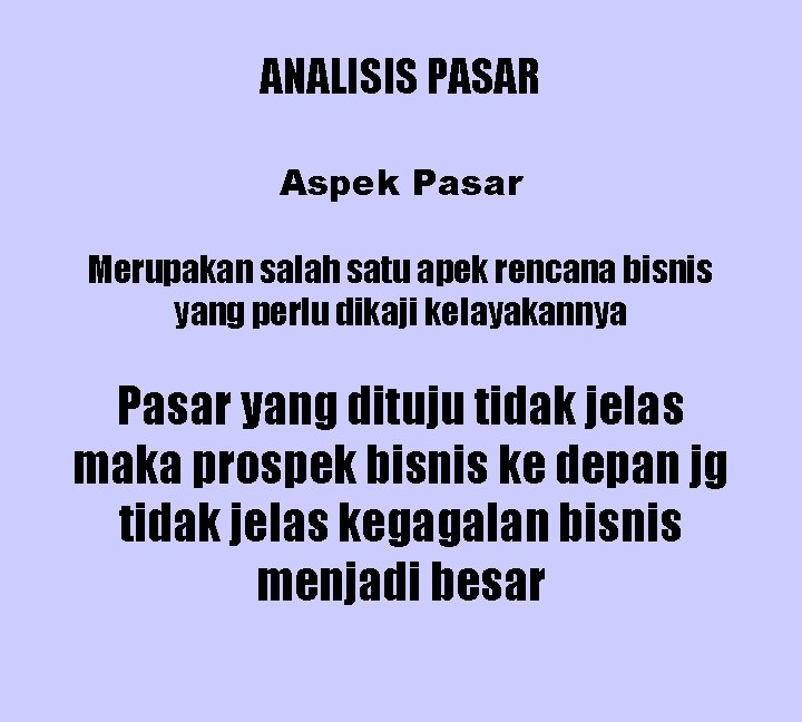 ANALISIS PASAR Aspek Pasar Merupakan salah satu apek rencana bisnis yang perlu dikaji kelayakannya