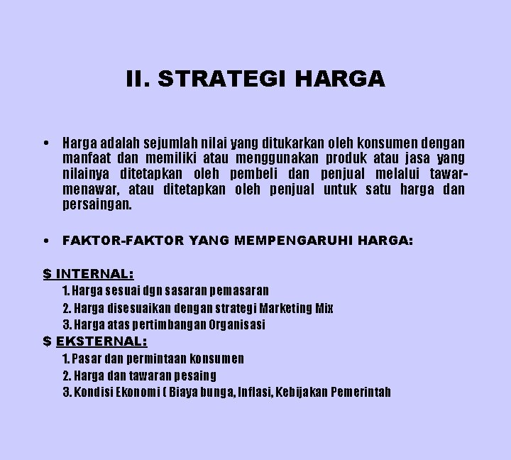 II. STRATEGI HARGA • Harga adalah sejumlah nilai yang ditukarkan oleh konsumen dengan manfaat