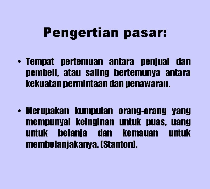 Pengertian pasar: • Tempat pertemuan antara penjual dan pembeli, atau saling bertemunya antara kekuatan