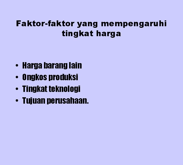 Faktor-faktor yang mempengaruhi tingkat harga • • Harga barang lain Ongkos produksi Tingkat teknologi