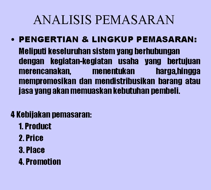 ANALISIS PEMASARAN • PENGERTIAN & LINGKUP PEMASARAN: Meliputi keseluruhan sistem yang berhubungan dengan kegiatan-kegiatan