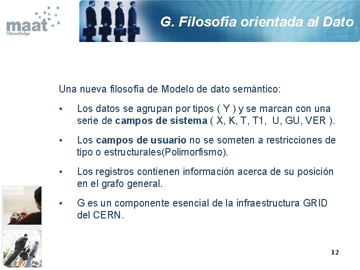 G. Filosofía orientada al Dato Una nueva filosofía de Modelo de dato semántico: •