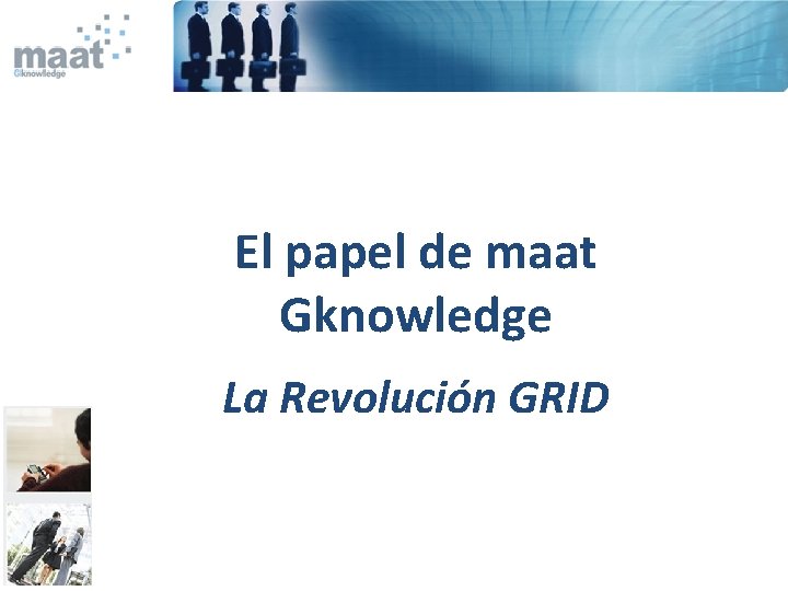 El papel de maat Gknowledge La Revolución GRID 