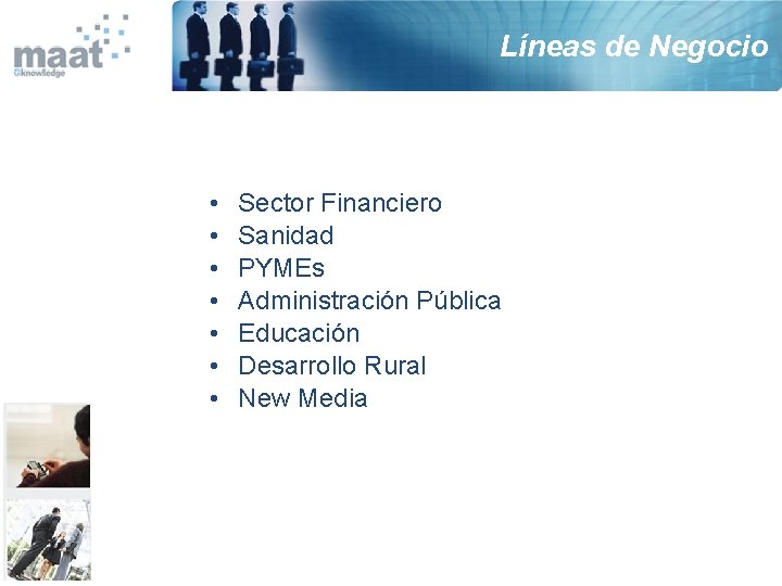 Líneas de Negocio • • Sector Financiero Sanidad PYMEs Administración Pública Educación Desarrollo Rural