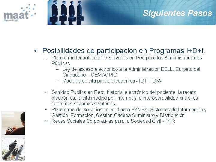 Siguientes Pasos • Posibilidades de participación en Programas I+D+i. – Plataforma tecnológica de Servicios