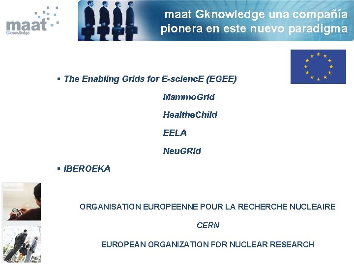 maat Gknowledge una compañía pionera en este nuevo paradigma The Enabling Grids for E-scienc.