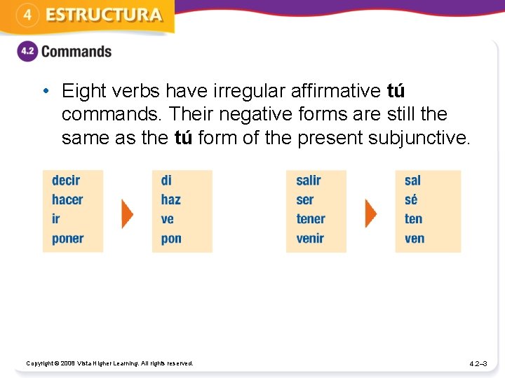  • Eight verbs have irregular affirmative tú commands. Their negative forms are still