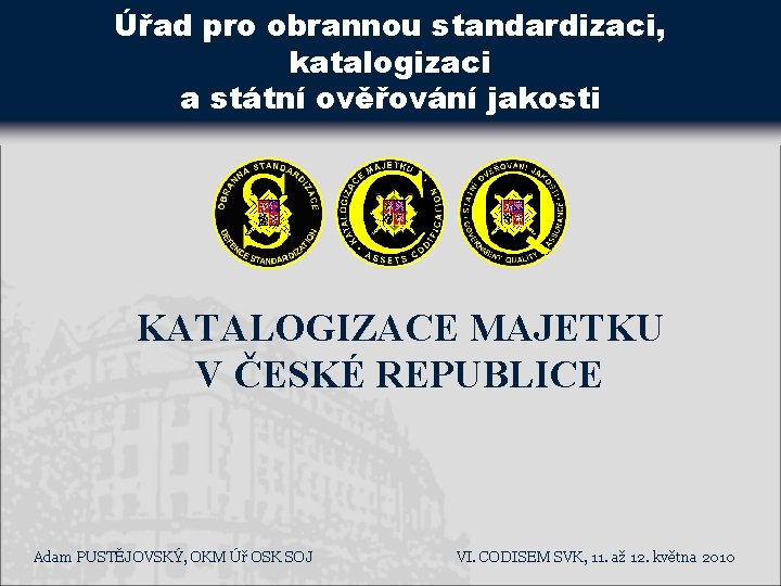 Úřad pro obrannou standardizaci, katalogizaci a státní ověřování jakosti KATALOGIZACE MAJETKU V ČESKÉ REPUBLICE