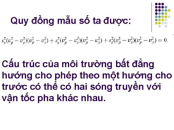 Quy đồng mẫu số ta được: Cấu trúc của môi trường bất đẳng hướng Quy đồng mẫu số ta được: Cấu trúc của môi trường bất đẳng hướng