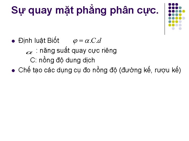 Sự quay mặt phẳng phân cực. l l Định luật Biốt : năng suất Sự quay mặt phẳng phân cực. l l Định luật Biốt : năng suất