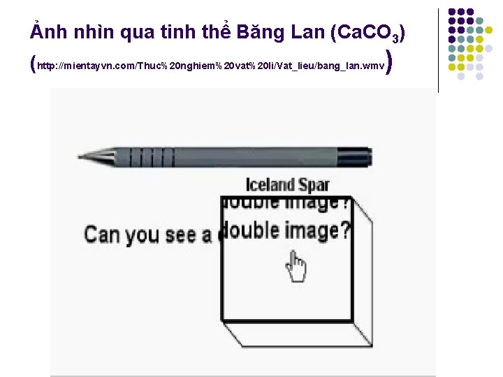 Ảnh nhìn qua tinh thể Băng Lan (Ca. CO 3) (http: //mientayvn. com/Thuc%20 nghiem%20 Ảnh nhìn qua tinh thể Băng Lan (Ca. CO 3) (http: //mientayvn. com/Thuc%20 nghiem%20
