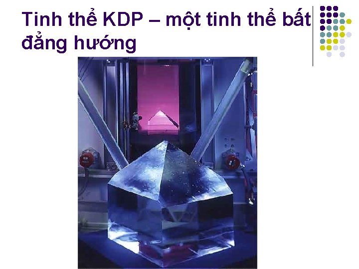 Tinh thể KDP – một tinh thể bất đẳng hướng Tinh thể KDP – một tinh thể bất đẳng hướng