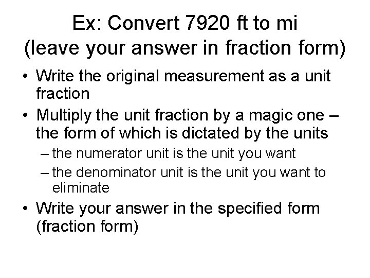 Ex: Convert 7920 ft to mi (leave your answer in fraction form) • Write