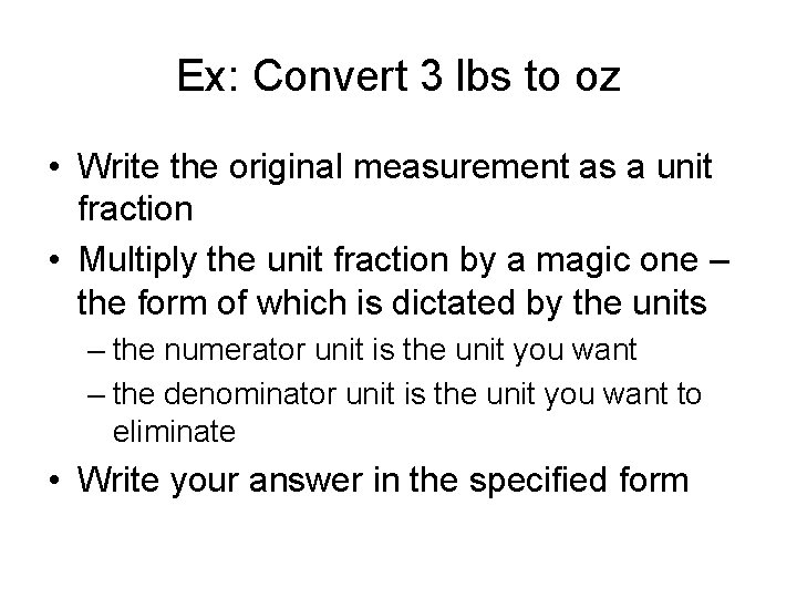 Ex: Convert 3 lbs to oz • Write the original measurement as a unit