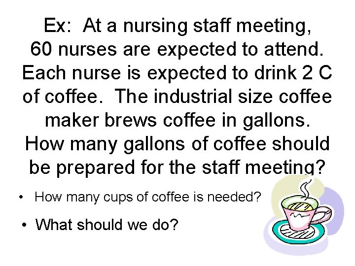 Ex: At a nursing staff meeting, 60 nurses are expected to attend. Each nurse